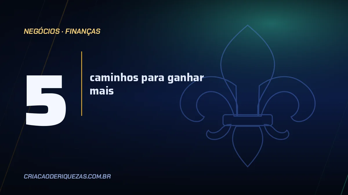 Como aumentar a renda: cinco caminhos e o que cada um cobra de você