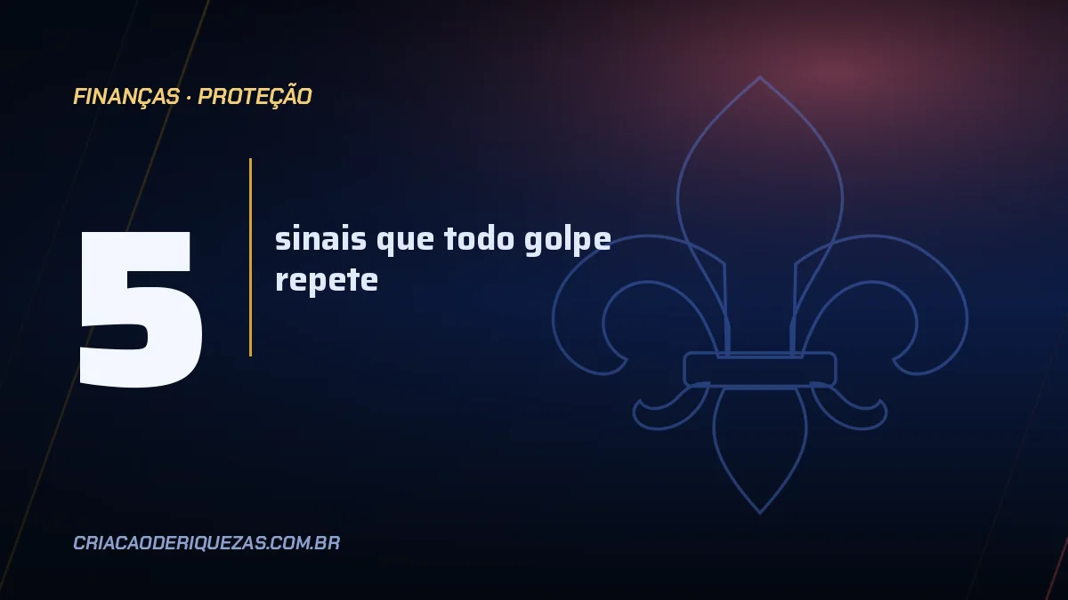 Golpes financeiros: os sinais que aparecem antes do prejuízo
